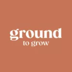 Ground to Grow